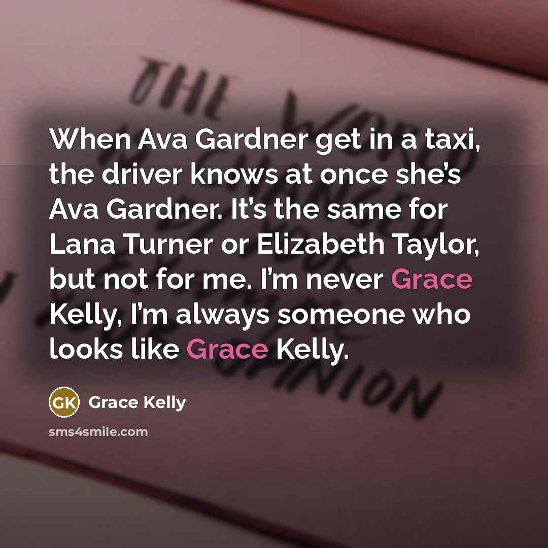 “When Ava Gardner get in a taxi, the driver knows…” quote by Grace Kelly