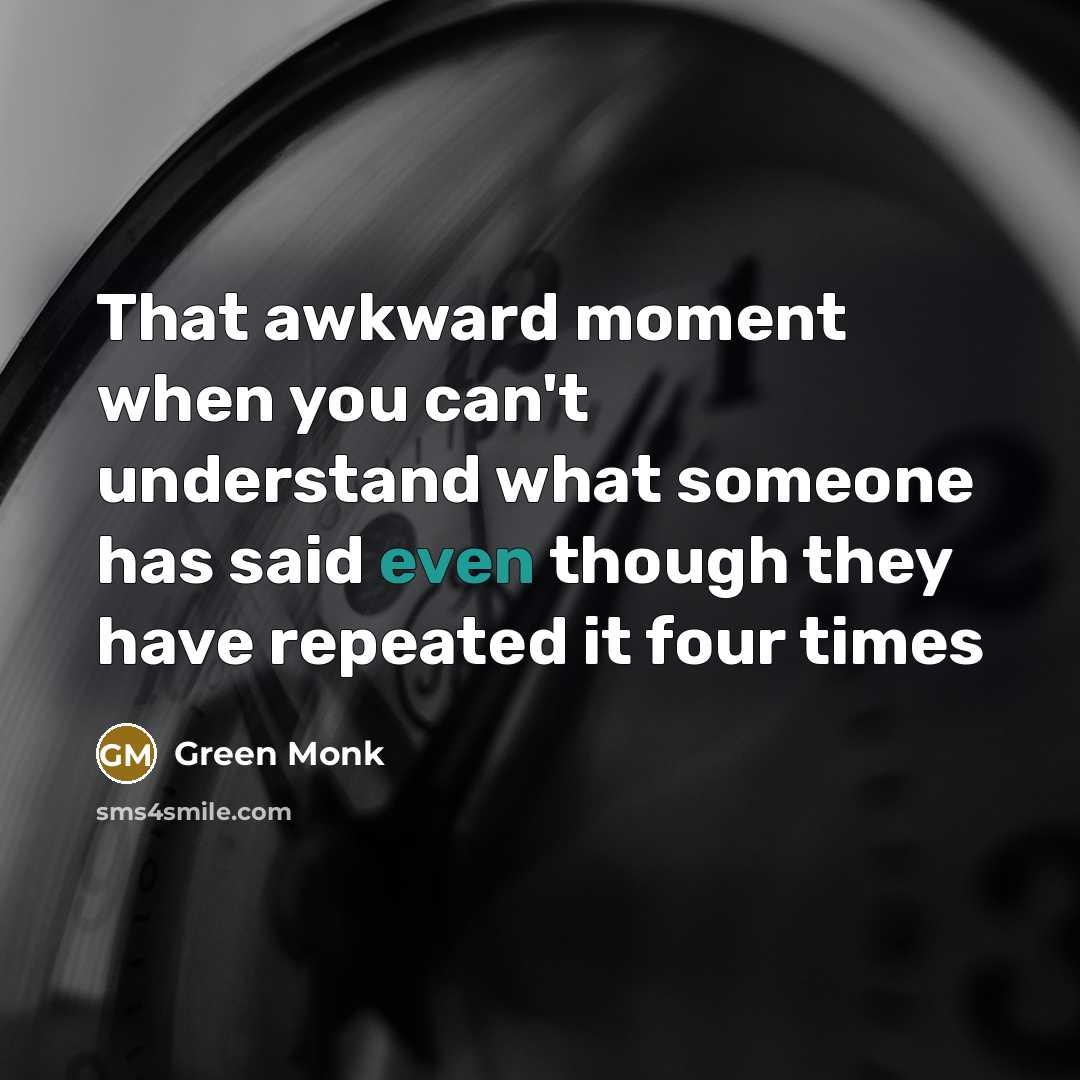 “That awkward moment when you can't understand what someone has…” quote by Green Monk