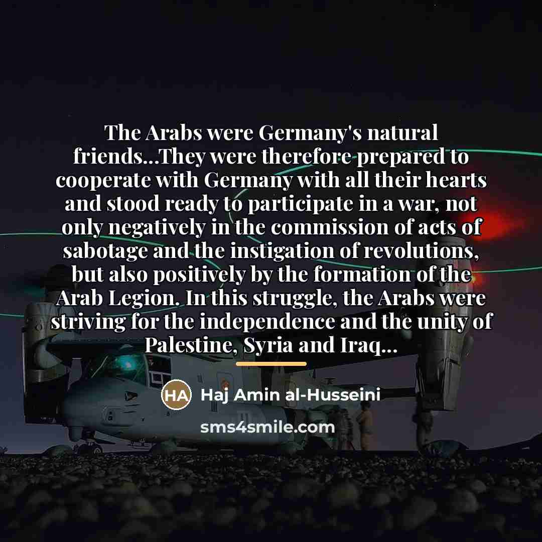 “The Arabs were Germany's natural friends...They were therefore prepared to…” quote by Haj Amin al-Husseini