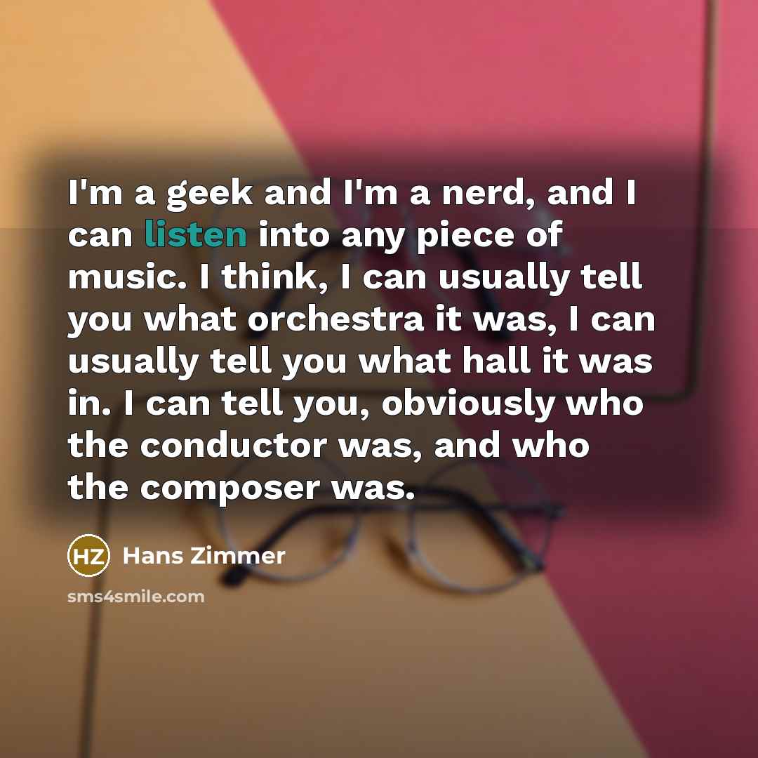 “I'm a geek and I'm a nerd, and I can…” quote by Hans Zimmer