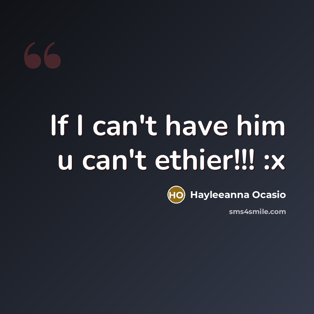 “If I can't have him u can't ethier!!! :x” quote by Hayleeanna Ocasio