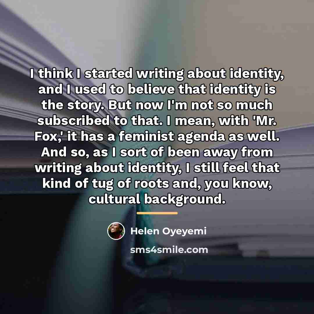“I think I started writing about identity, and I used…” quote by Helen Oyeyemi