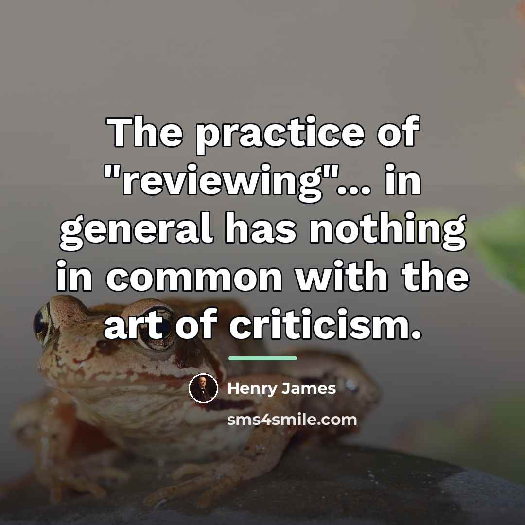 “The practice of "reviewing"... in general has nothing in common…” quote by Henry James