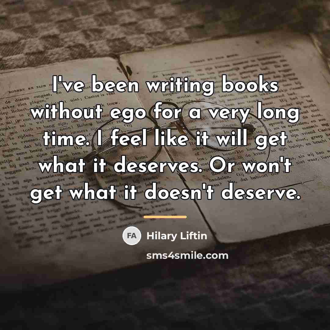 “I've been writing books without ego for a very long…” quote by Hilary Liftin