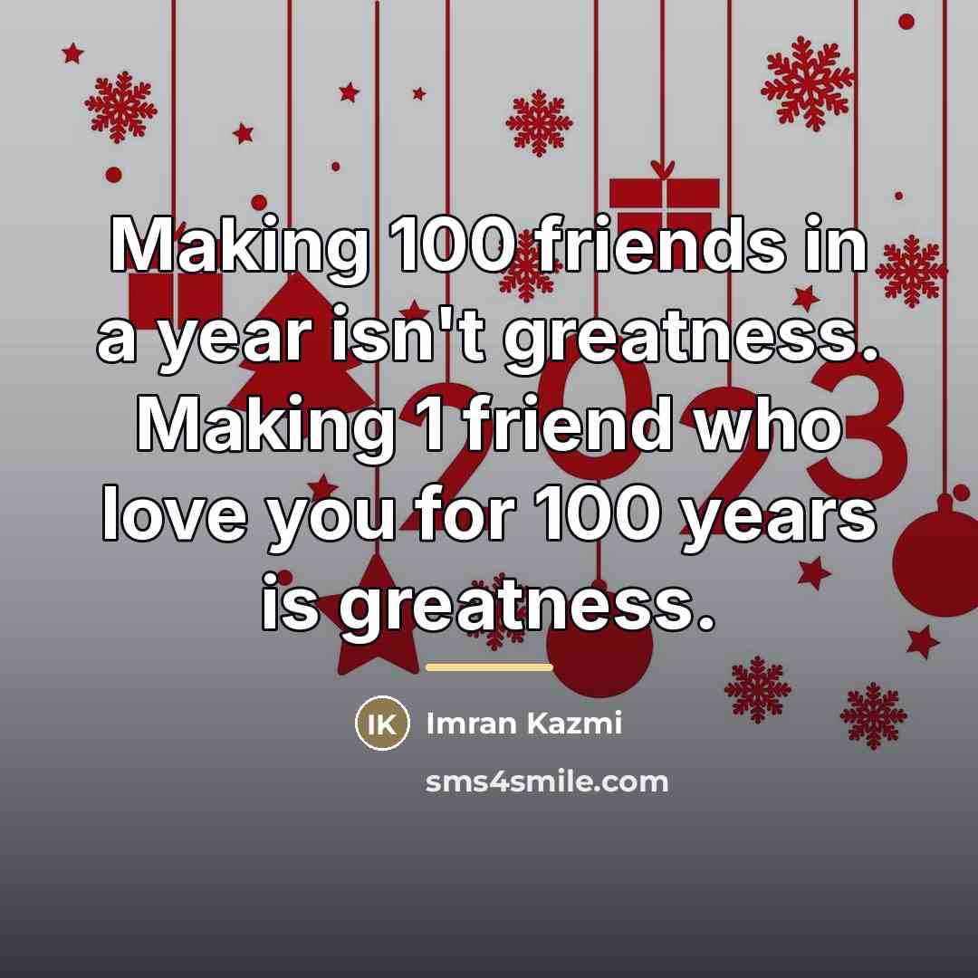 “Making 100 friends in a year isn't greatness. Making 1…” quote by Anonymous
