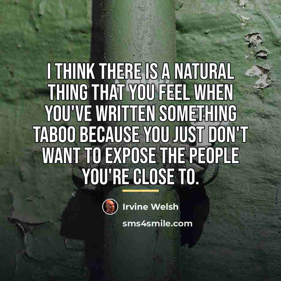 “I think there is a natural thing that you feel…” quote by Irvine Welsh