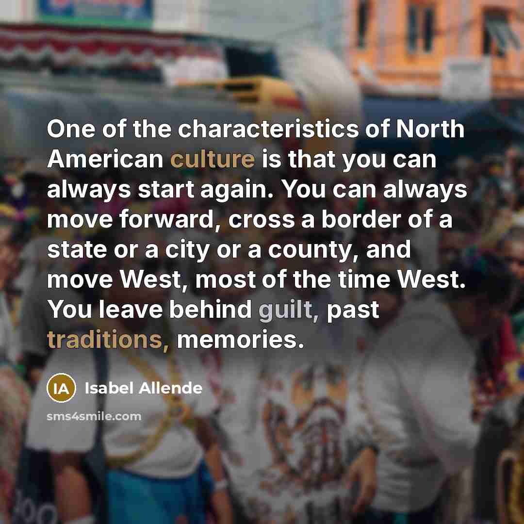 “One of the characteristics of North American culture is that…” quote by Isabel Allende