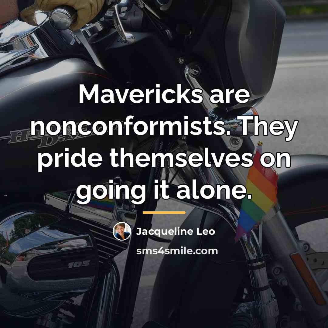 “Mavericks are nonconformists. They pride themselves on going it alone.…” quote by Jacqueline Leo