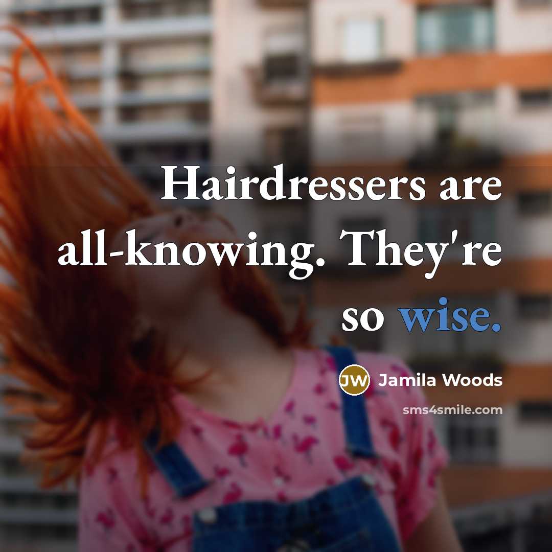 “Hairdressers are all-knowing. They're so wise.” quote by Jamila Woods