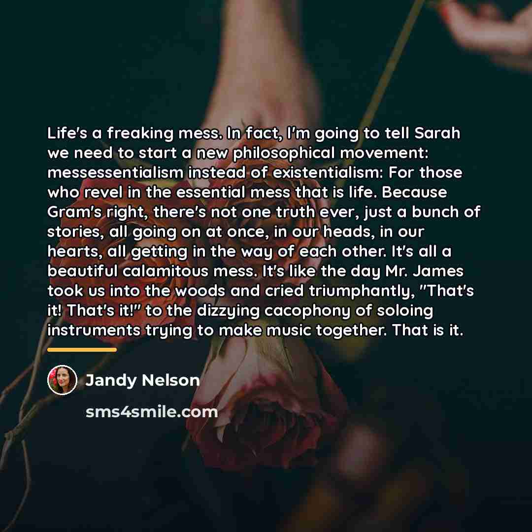 “Life's a freaking mess. In fact, I'm going to tell…” quote by Jandy Nelson