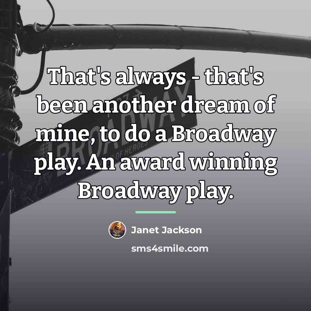 “That's always - that's been another dream of mine, to…” quote by Janet Jackson