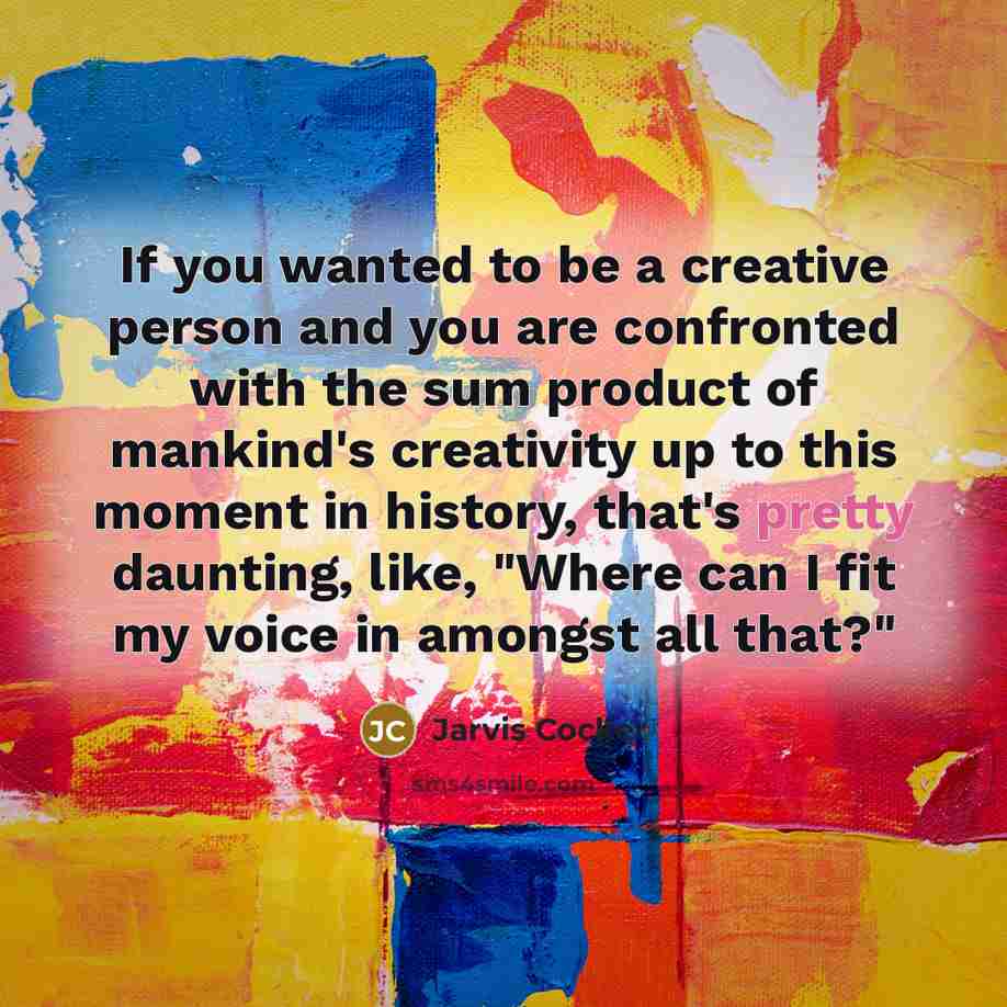 “If you wanted to be a creative person and you…” quote by Jarvis Cocker