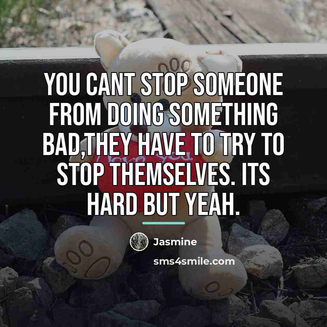 “You cant stop someone from doing something bad,They have to…” quote by Jasmine