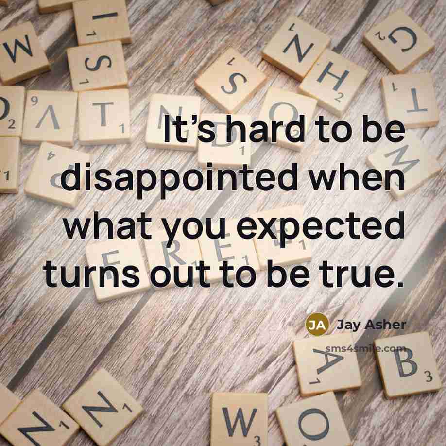 “It's hard to be disappointed when what you expected turns…” quote by Jay Asher