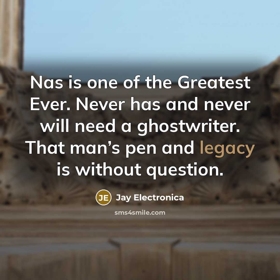 “Nas is one of the Greatest Ever. Never has and…” quote by Jay Electronica