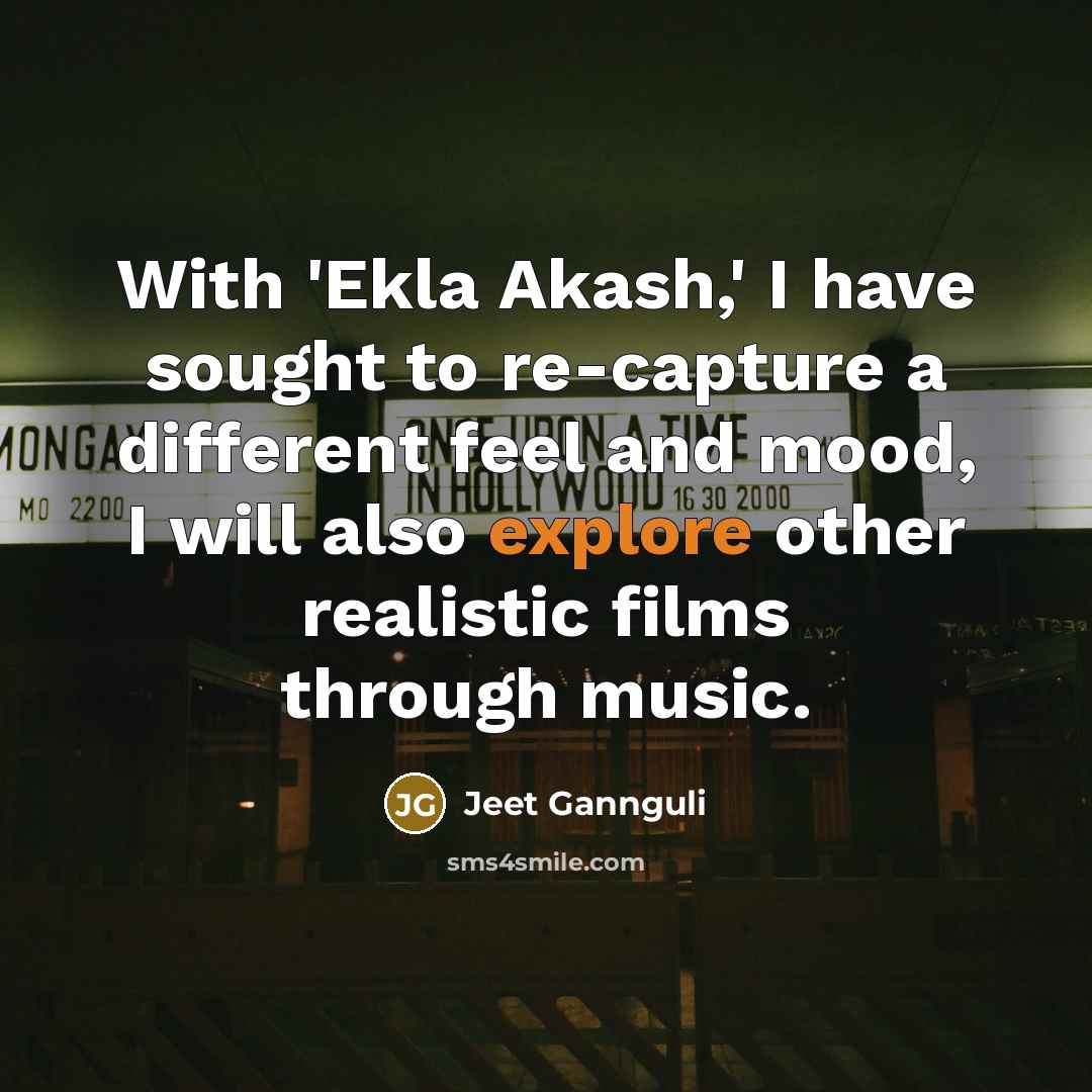 “With 'Ekla Akash,' I have sought to re-capture a different…” quote by Jeet Gannguli