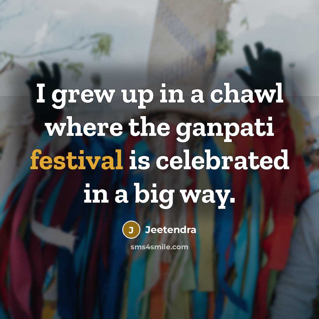 “I grew up in a chawl where the ganpati festival…” quote by Jeetendra