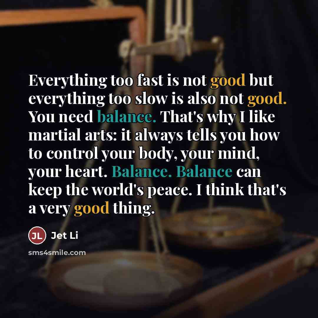 “Everything too fast is not good but everything too slow…” quote by Jet Li