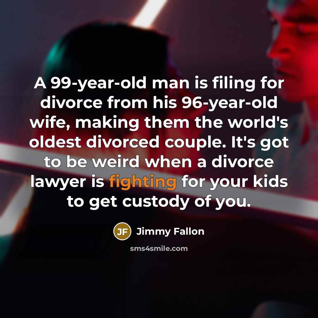 “A 99-year-old man is filing for divorce from his 96-year-old…” quote by Jimmy Fallon