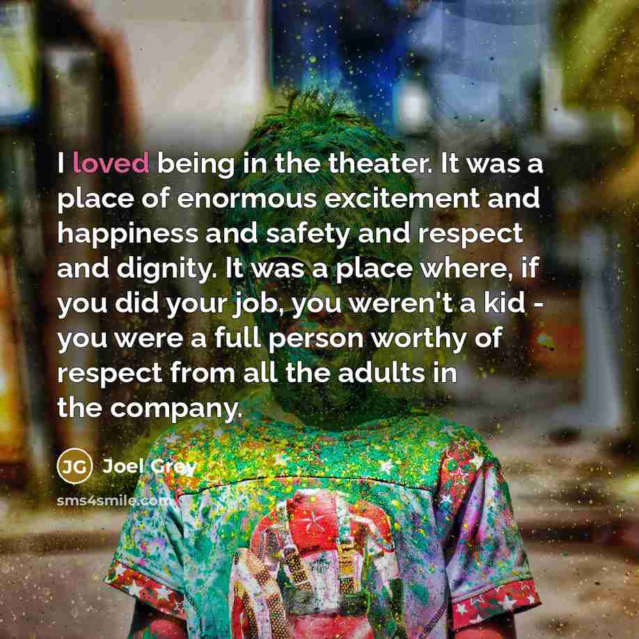 “I loved being in the theater. It was a place…” quote by Joel Grey