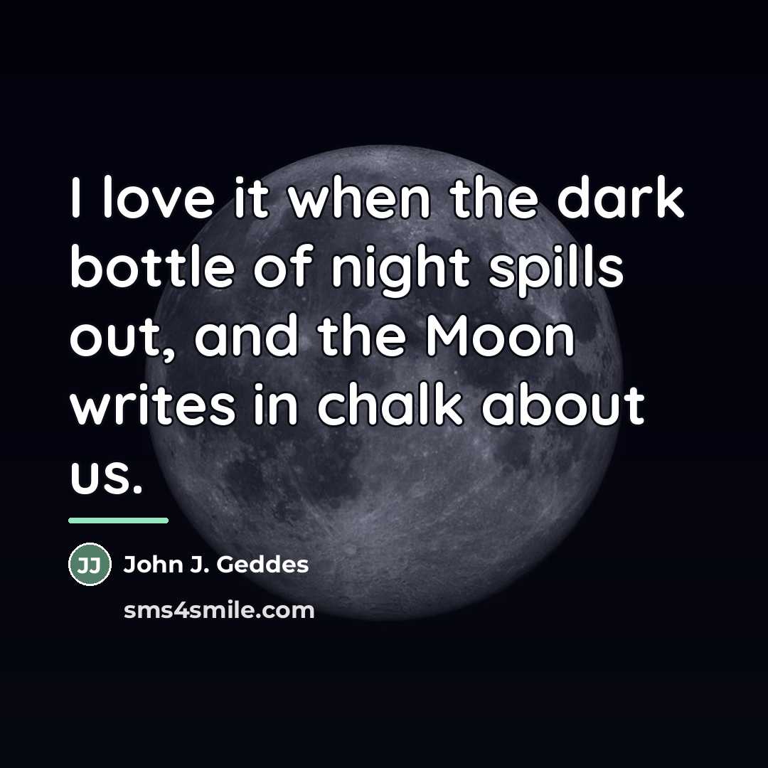 “I love it when the dark bottle of night spills…” quote by Anonymous