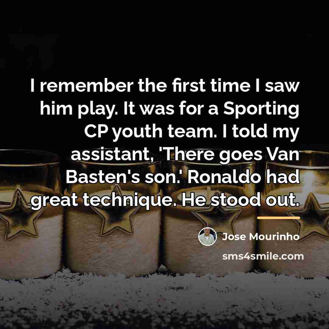 “I remember the first time I saw him play. It…” quote by Jose Mourinho