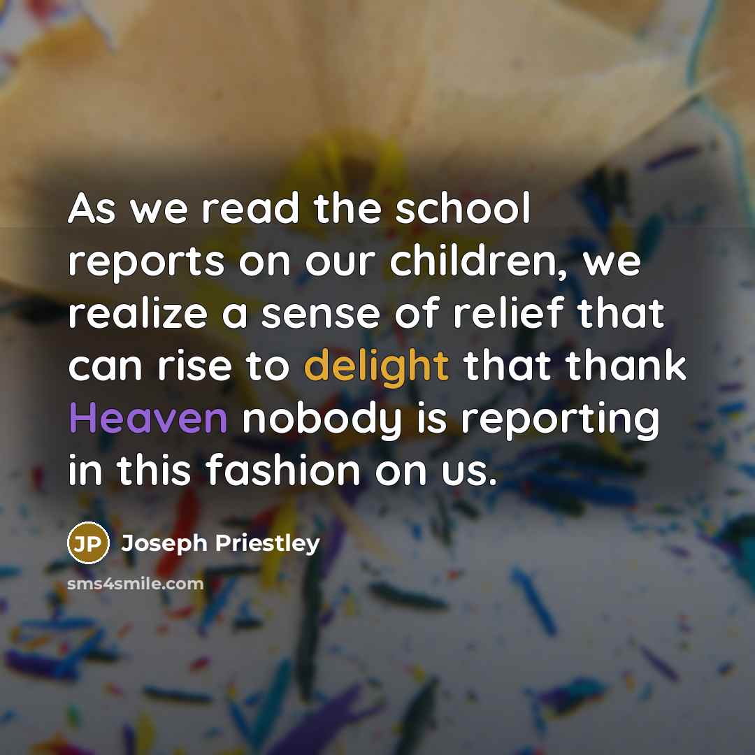 “As we read the school reports on our children, we…” quote by Joseph Priestley