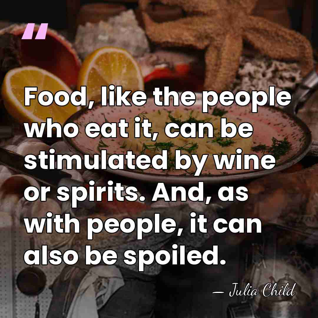 Food, like the people who eat it, can be stimulated by wine&hellip; - Julia Child