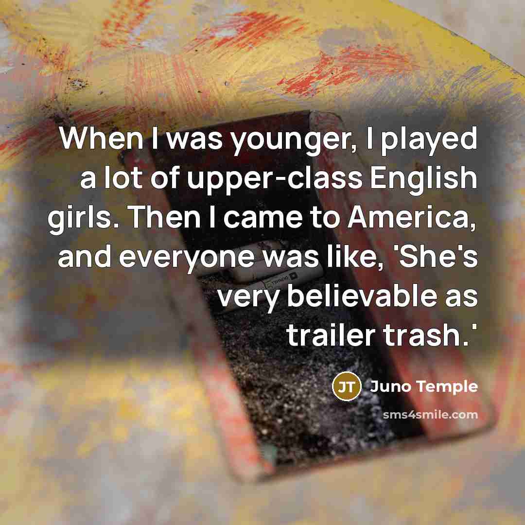“When I was younger, I played a lot of upper-class…” quote by Juno Temple