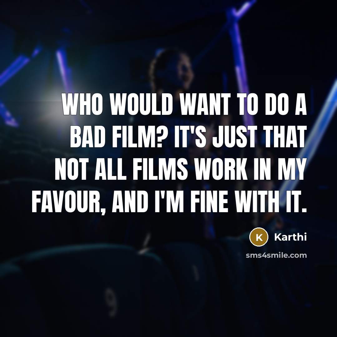 “Who would want to do a bad film? It's just…” quote by Karthi