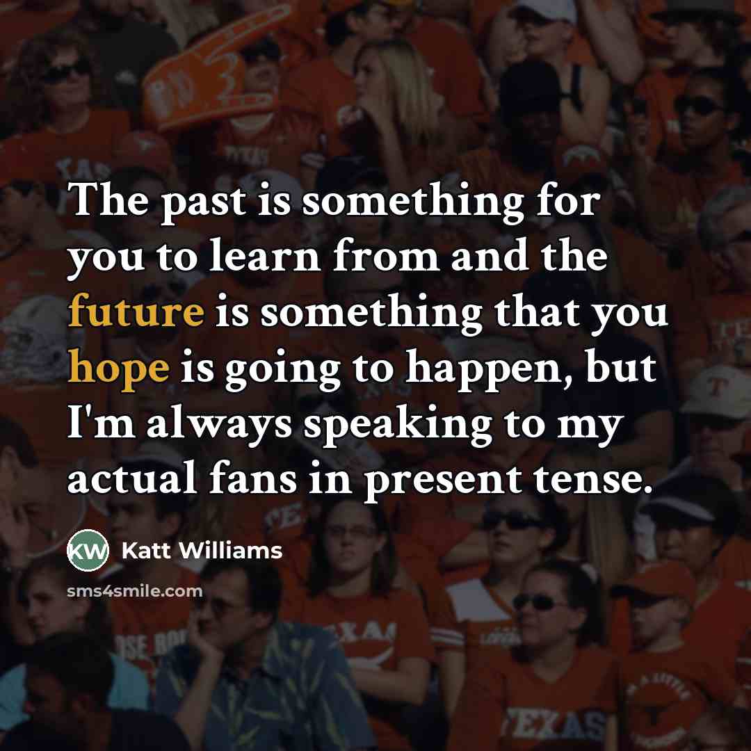 “The past is something for you to learn from and…” quote by Katt Williams