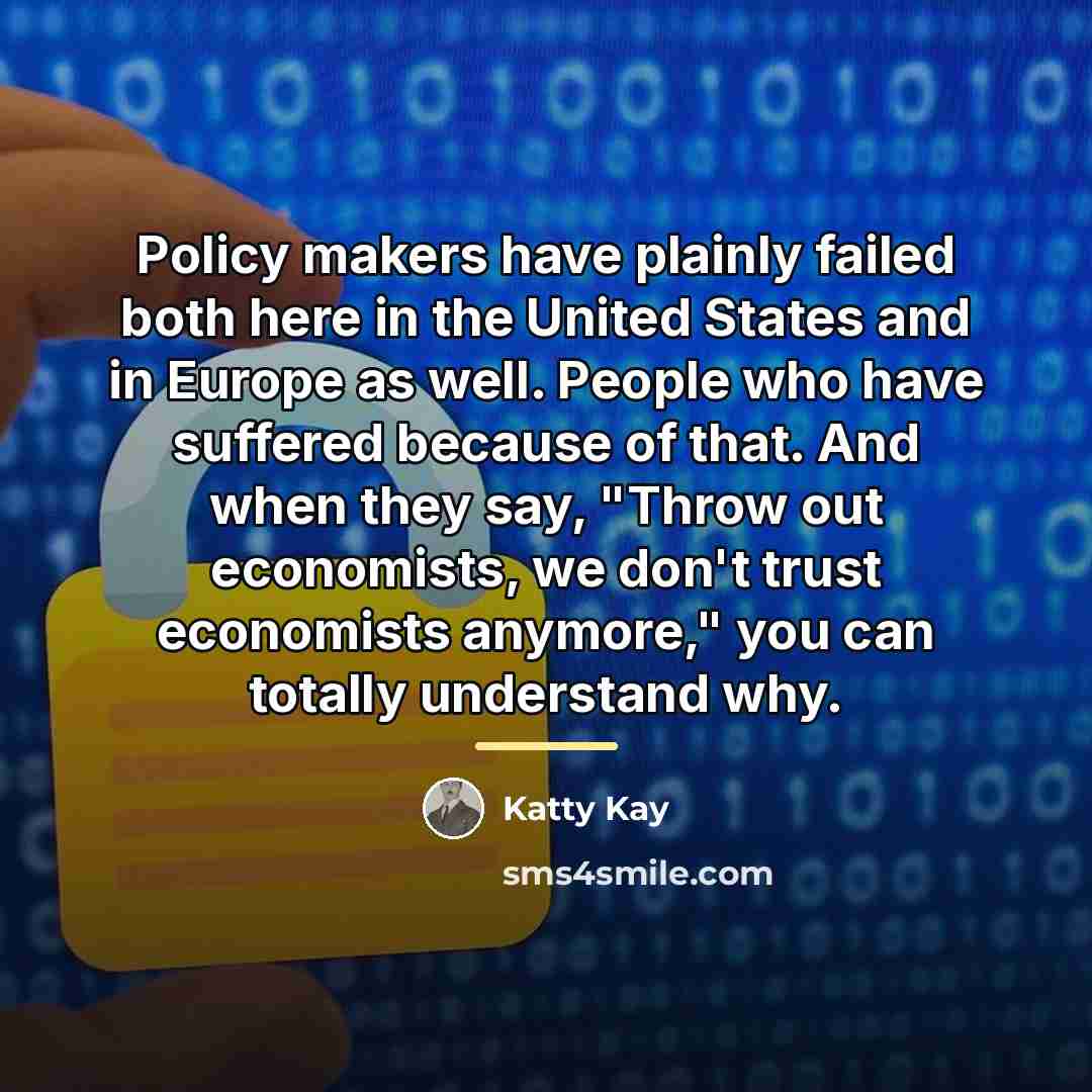“Policy makers have plainly failed both here in the United…” quote by Katty Kay