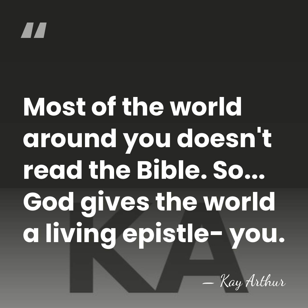 Most of the world around you doesn't read the Bible. So... God&hellip; - Kay Arthur
