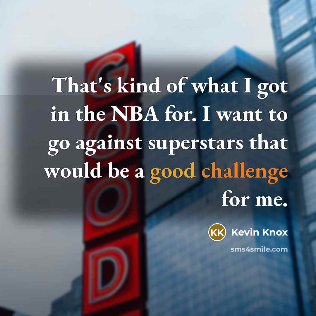 “That's kind of what I got in the NBA for.…” quote by Kevin Knox