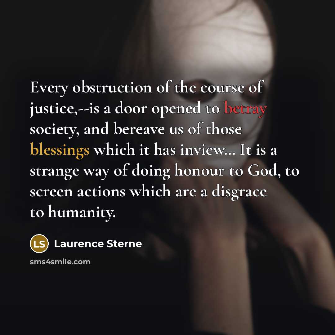 “Every obstruction of the course of justice,--is a door opened…” quote by Laurence Sterne