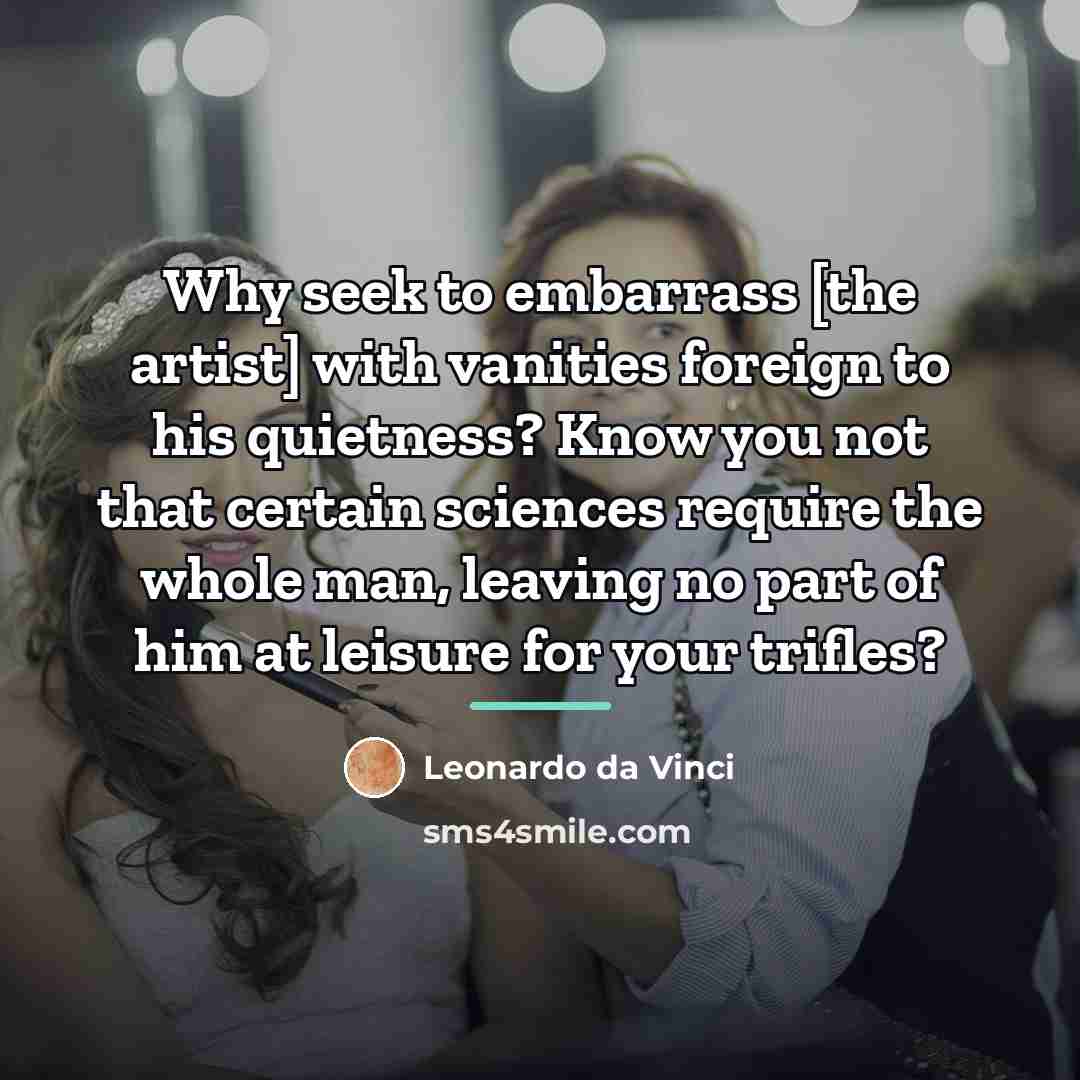 “Why seek to embarrass [the artist] with vanities foreign to…” quote by Leonardo da Vinci