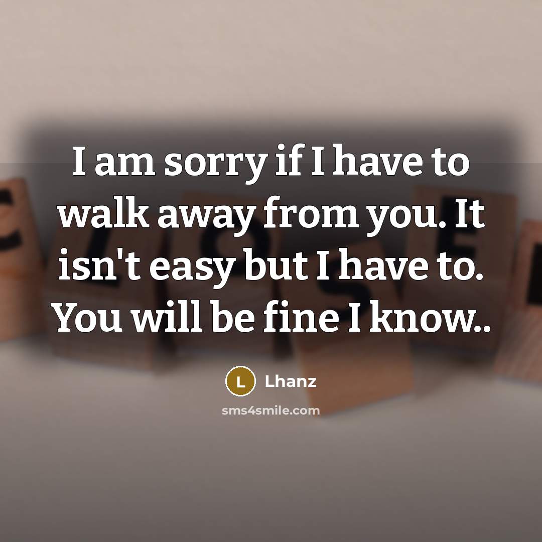 “I am sorry if I have to walk away from…” quote by Lhanz