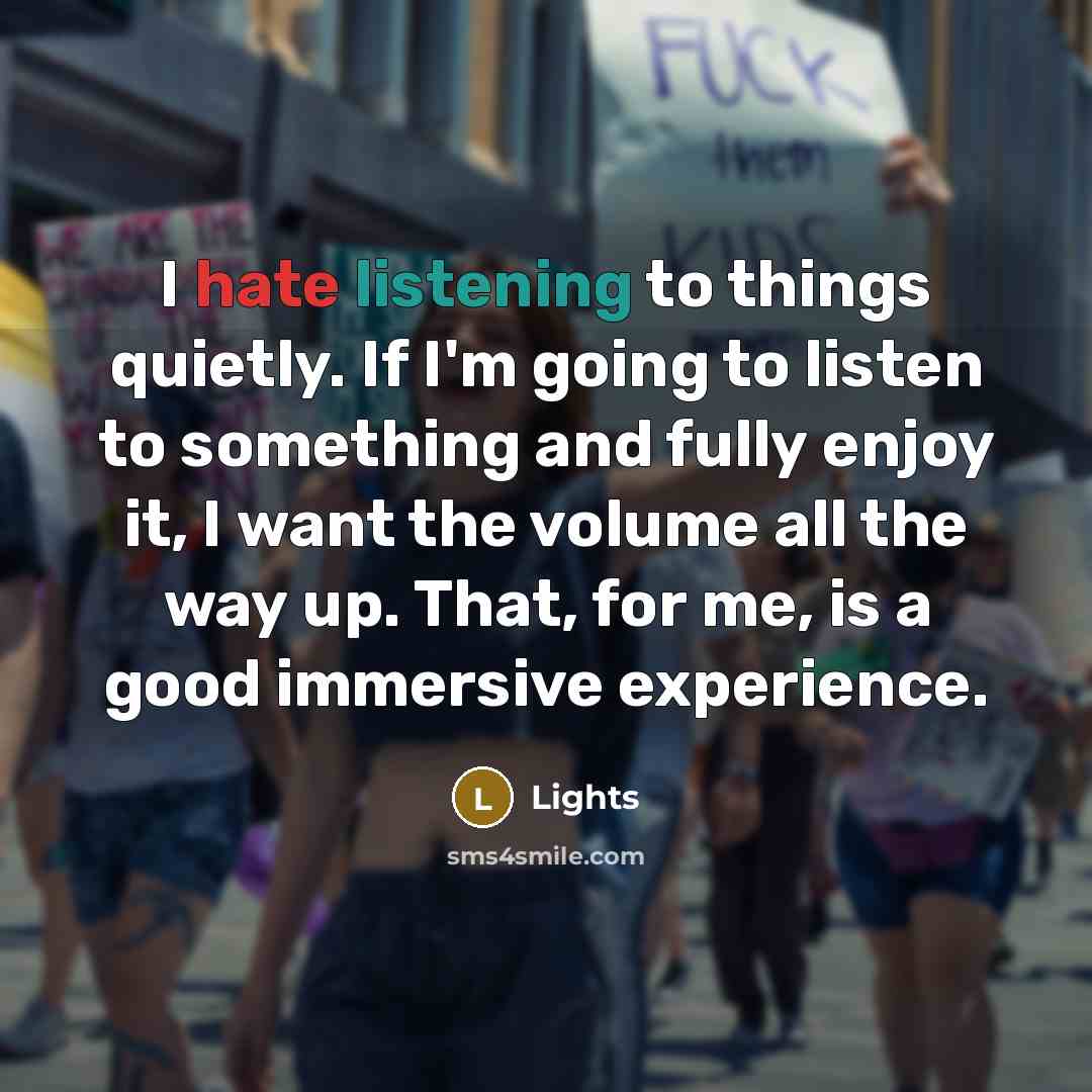 “I hate listening to things quietly. If I'm going to…” quote by Lights