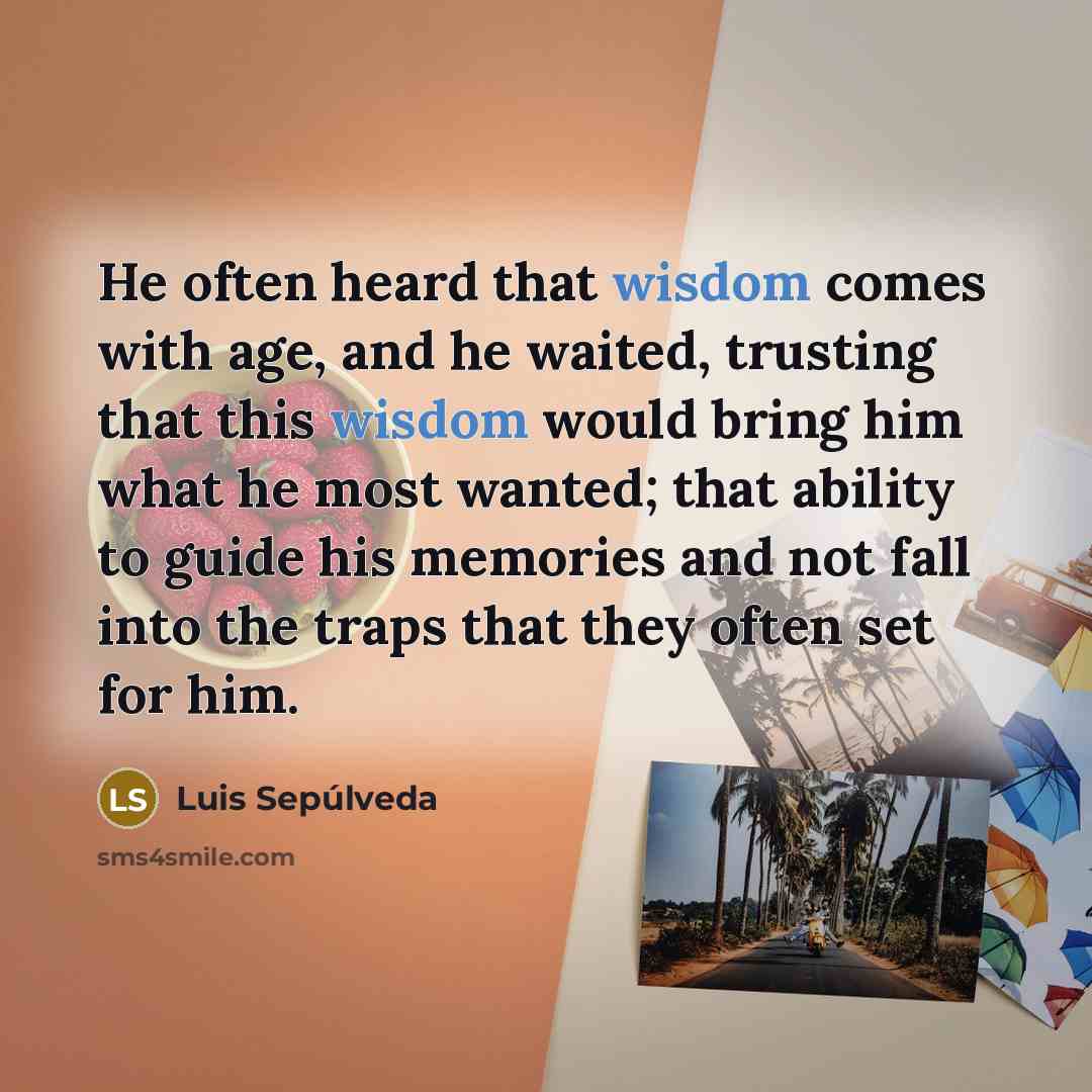 “He often heard that wisdom comes with age, and he…” quote by Luis Sepúlveda
