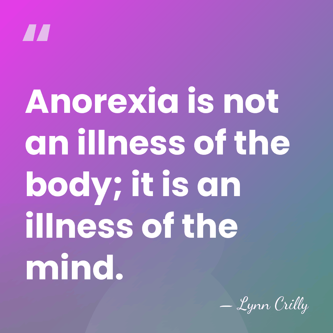 Anorexia is not an illness of the body; it is an illness&hellip; - Lynn Crilly