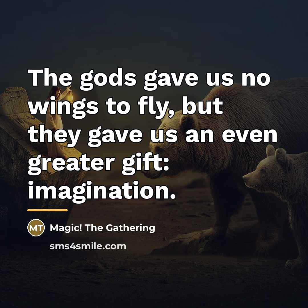 “The gods gave us no wings to fly, but they…” quote by Magic! The Gathering