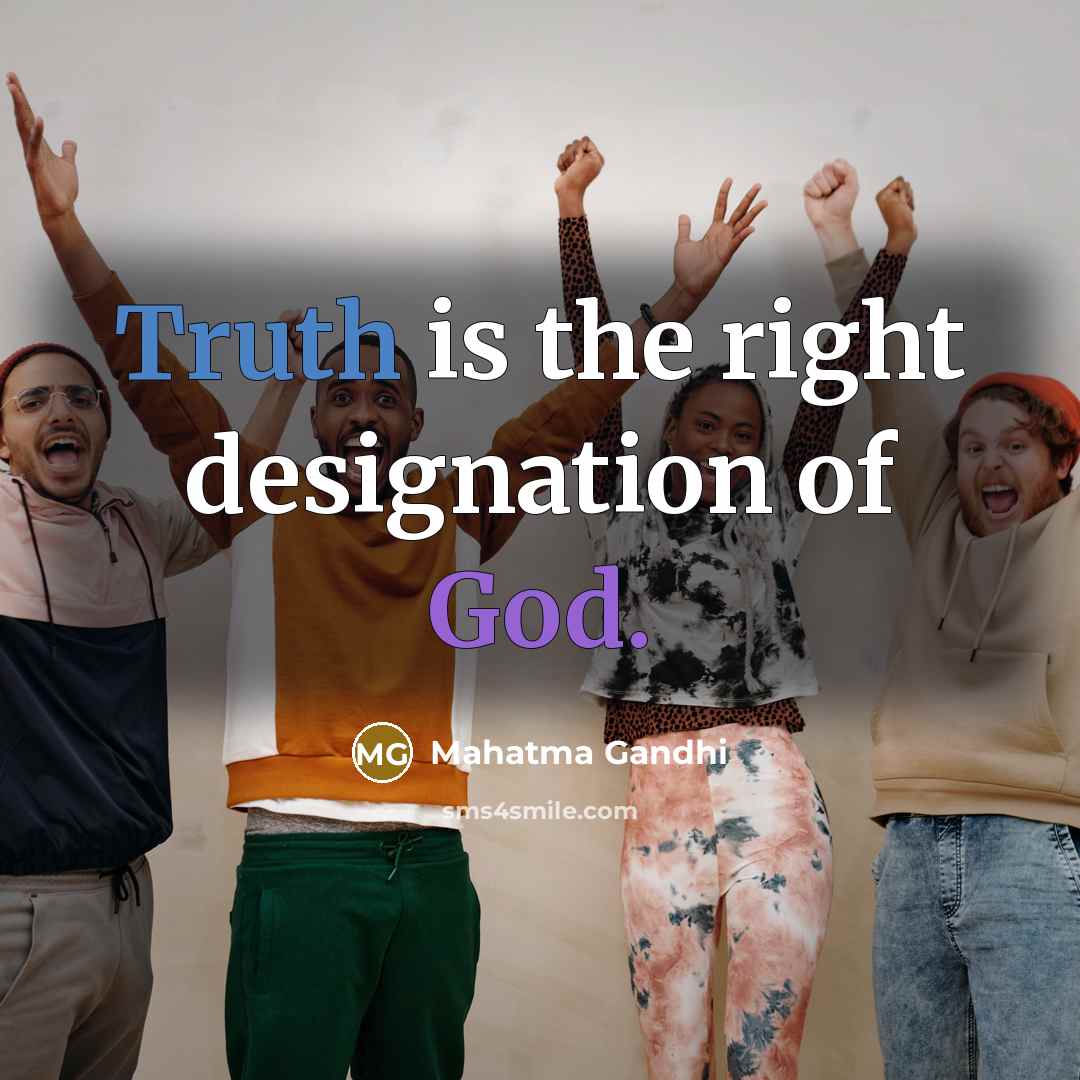 “Truth is the right designation of God.…” quote by Mahatma Gandhi