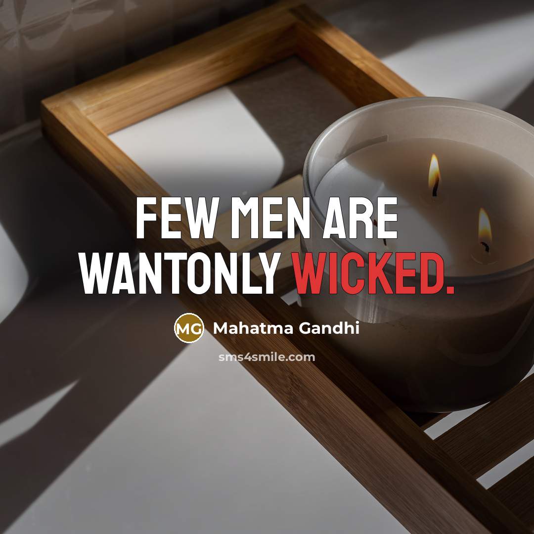 “Few men are wantonly wicked.…” quote by Mahatma Gandhi