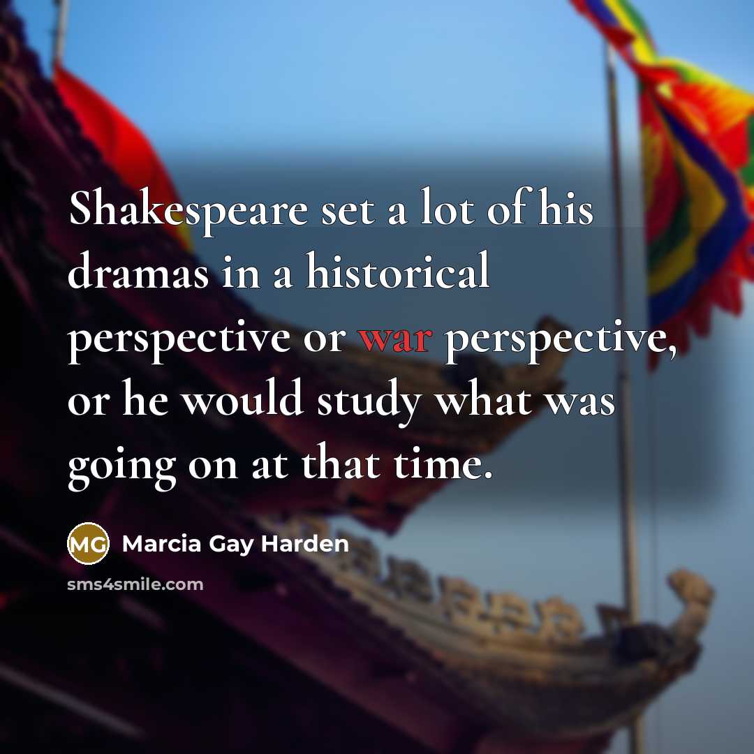 “Shakespeare set a lot of his dramas in a historical…” quote by Marcia Gay Harden