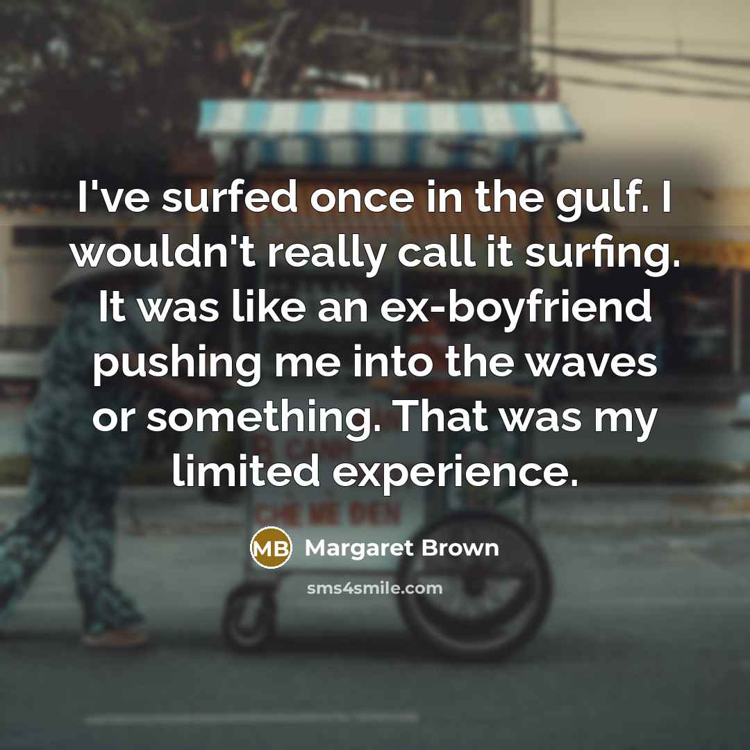 “I've surfed once in the gulf. I wouldn't really call…” quote by Margaret Brown