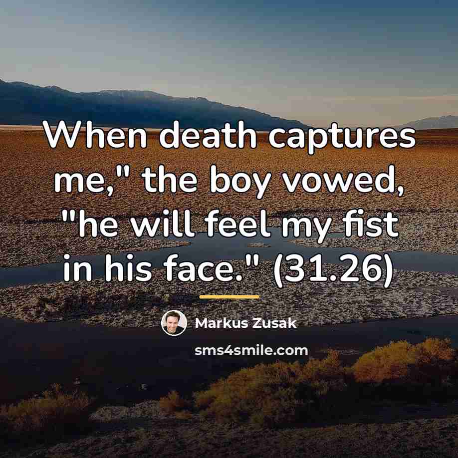 “When death captures me," the boy vowed, "he will feel…” quote by Markus Zusak
