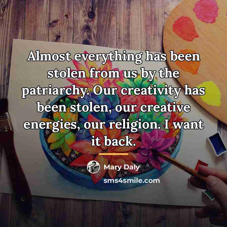 “Almost everything has been stolen from us by the patriarchy.…” quote by Mary Daly
