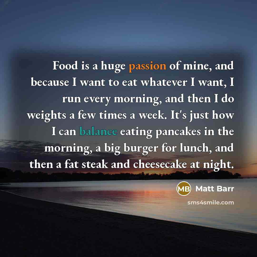 “Food is a huge passion of mine, and because I…” quote by Matt Barr