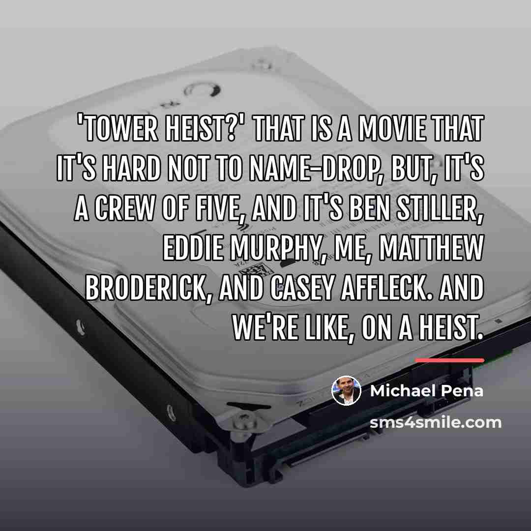 “'Tower Heist?' That is a movie that it's hard not…” quote by Michael Pena