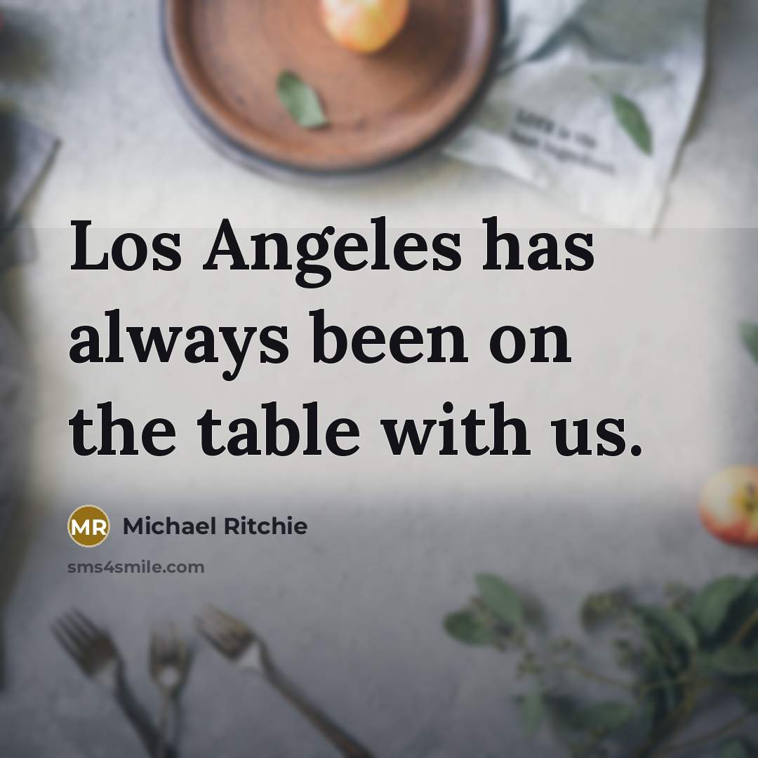 “Los Angeles has always been on the table with us.…” quote by Michael Ritchie